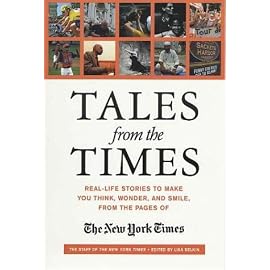 Tales from the Times: Real-Life Stories to Make You Think, Wonder, and Smile, from the Pages of the New York Times