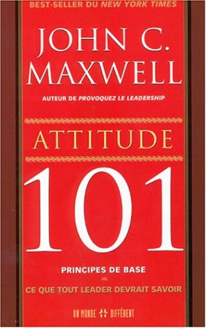 Attitude 101 : Ce que tout leader devrait savoir