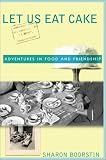 Let Us Eat Cake: Memories of Food and Friendship