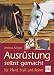 Ausrüstung selbst gemacht: für Pferd, Stall und Reiter