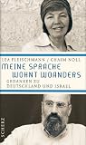 Meine Sprache wohnt woanders: Gedanken zu Deutschland und Israel - Lea Fleischmann