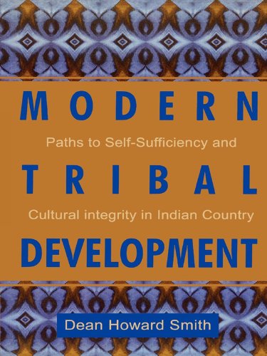Modern Tribal Development: Paths to Self-Sufficiency and Cultural Integrity in Indian Country (Contemporary Native American Communities)
