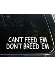 From Amazon.com. Click for details:
 Automotive Parts and Accessories: Cant Feed Em Dont Breed Em (8-3/4" x 2-1/2") Die Cut Decal For Windows, Cars, Trucks, Etc. - Diamond Graphics Automotive Parts and Accessories: Cant Feed Em Dont Breed Em (8-3/4" x 2-1/2") Die Cut Decal For Windows, Cars, Trucks, Etc. - Diamond Graphics