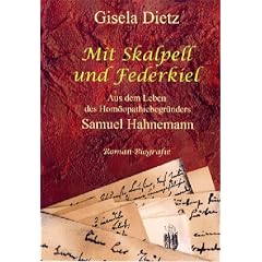 Mit Skalpell und Federkiel: Aus dem Leben des Hom�opathiebegr�nders Samuel Hahnemann