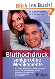 Bluthochdruck senken ohne Medikamente: Wie Sie Ihre Risikofaktoren ausschalten: Ern�hrung umstellen, f�r ausreichend Bewegung sorgen, Stress abbauen