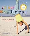 Colour Therapy: Exercises and Inspirations for Well-being (Live Better S.)