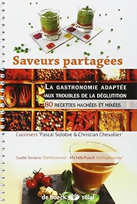 DE BOECK SUP Saveurs partagées : La gastronomie adaptée aux troubles de la déglutition - 80 recettes hachées et mixées