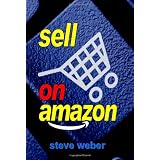 Sell on Amazon: A Guide to Amazon's Marketplace, Seller Central, and Fulfillment by Amazon Programs