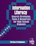 Information Literacy: Search Strategies, Tools, & Resources for High School Students (Professional Growth Series)