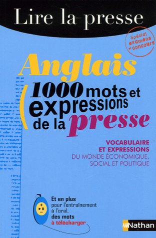 Anglais 1000 Mots et expressions de la presse : Vocabulaire et expressions du monde �conomique, social et politique