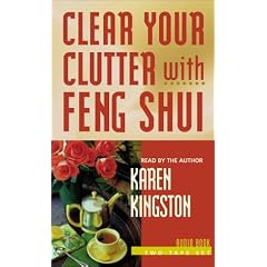 Clear Your Clutter with Feng Shui: Space Clearing Can Change Your Life