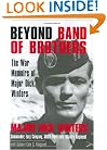 Beyond Band of Brothers: The War Memoirs of Major Dick Winters