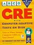 Arco Gre With Computer Adaptive Tests on Disk User's Manual: Graduate Record Examination (Arco Master the GRE iBT (w/CD))