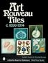 Art Nouveau Tiles, C. 1890-1914 (Schiffer Book for Collectors)