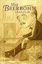 Max Beerbohm: A Kind of Life