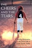 The Cheers and the Tears: A Healthy Alternative to the Dark Side of Youth Sports Today