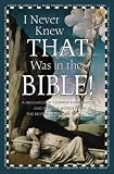 I Never Knew That Was in the Bible: A Resource of Common Expressions and Curious Words from the Bestselling Book of All Time