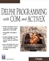 Delphi Programming with COM and ActiveX (Programming Series) (Charles River Media Programming)