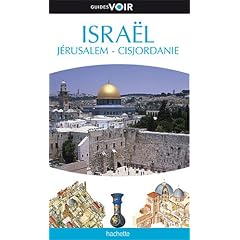 Guide Voir Isra�l J�rusalem, Cisjordanie, Avec excursions vers P�tra et le Sina�