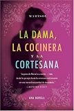 Dama, la Cocinera y la Cortesana, La: Una Novela (Spanish Edition)