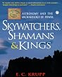 Skywatchers, Shamans & Kings: Astronomy and the Archaeology of Power (Delete (Wiley Popular Science))