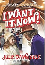 I Want It Now!: A Memoir of Life on the Set of Willy Wonka and the Chocolate Factory