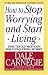 How to Stop Worrying and Start Living by Dale Carnegie ISBN 0671035975