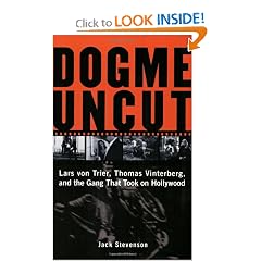 Dogme Uncut: Lars von Trier, Thomas Vinterberg, and the Gang That Took on Hollywood
