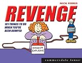Revenge: 101 Things to Do When You've Been Dumped