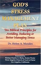 God's Stress Management Plan: Ten Biblical Principles for Avoiding, Reducing or Better Managing Stress