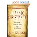 Classic Christianity: Life's Too Short to Miss the Real Thing