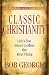 Classic Christianity: Life\’s Too Short to Miss the Real Thing