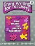 Grant Writing for Teachers: If You Can Write a Lesson Plan You Can Write a Grant