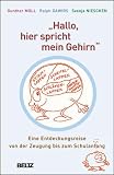 Hallo, hier spricht mein Gehirn: Eine Entdeckungsreise von der Zeugung bis zum Schulanfang