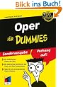 Oper f�r Dummies: Die ber�hmtesten Opern der Welt - Die spannende Geschichte der Oper und ihrer Komponisten - Ihr Opernbesuch als unvergessliches ... - Der Opernf�hrer zum Mitnehmen (Fur Dummies)