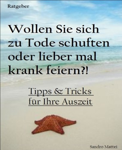 Warum nicht mal krank feiern?!: Tipps & Tricks für Ihre Auszeit (German Edition)