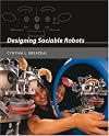 Designing Sociable Robots (Intelligent Robotics and Autonomous Agents)