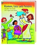 Komm, lass uns feiern: Die Bibel f�r Kinder mit Fragen zum Leben title=