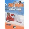 Ski alpin : Techniques & apprentissages du d�butant � l'expert