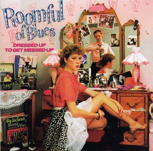 Roomful Of Blues - Dressed Up To Get Messed Up - Zortam Music