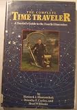 The Complete Time Traveler : A Tourist's Guide to the Fourth Dimension The Complete Time Traveler : A Tourist's Guide to the Fourth Dimension