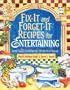 Fix-it and Forget it Recipes for Entertaining: Slow Cooker Favorites for All the Year Round