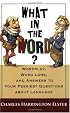 What in the Word? Wordplay, Word Lore, and Answers to Your Peskiest Questions about Language (Harvest Original) (Harvest Original)
