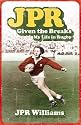 JPR: Given the Breaks - My Life in Rugby