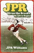 JPR: Given the Breaks - My Life in Rugby