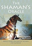 The Shamans Oracle: Oracle Cards for Ancient Wisdom and Guidance