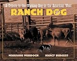 Ranch Dog : A Tribute to the Working Dog in the American West...