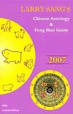 Larry Sang`s Chinese Astrology and Feng Shui Guide 2007: Year of the Pig