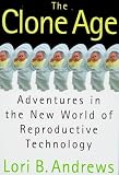 The Clone Age: Adventures in the New World of Reproductive Technology
