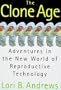 The Clone Age : Adventures in the New World of Reproductive Technology